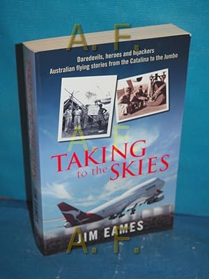 Immagine del venditore per Taking to the Skies: Daredevils, heroes and hijackings, great Australian flying stories from the Catalina to the Jumbo: Daredevils, Heroes and . Flying Stories from the Catalina to the Jumbo venduto da Antiquarische Fundgrube e.U.
