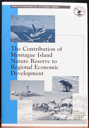 Seller image for THE CONTRIBUTION OF MONTAGUE ISLAND NATURE RESERVE TO REGIONAL ECONOMIC DEVELOPMENT. Technical Report. Economics and Regulatory Reform Unit, National Parks and Wildlife Service, May 1999. for sale by The Antique Bookshop & Curios (ANZAAB)