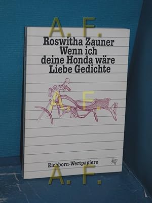 Bild des Verkufers fr Wenn ich deine Honda wre : liebe Gedichte / MIT WIDMUNG von Roswitha Zauner Roswitha Zauner. Mit Zeichn. von Gesine von Loesch / Eichborn-Wertpapiere zum Verkauf von Antiquarische Fundgrube e.U.