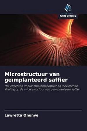 Image du vendeur pour Microstructuur van gemplanteerd saffier : Het effect van implantatietemperatuur en ioniserende straling op de microstructuur van gemplanteerd saffier mis en vente par AHA-BUCH GmbH