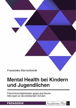 Bild des Verkufers fr Mental Health bei Kindern und Jugendlichen. Prventionsmglichkeiten gegen psychische Strungen an berufsbildenden Schulen zum Verkauf von AHA-BUCH GmbH