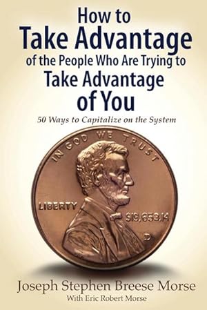 Imagen del vendedor de How to Take Advantage of the People Who Are Trying to Take Advantage of You : 50 Ways to Capitalize on the System a la venta por AHA-BUCH GmbH