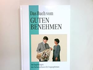 Seller image for Das Buch vom guten Benehmen. Die Empfehlungen des Fachausschusses fr Umgangsformen for sale by Antiquariat Buchhandel Daniel Viertel