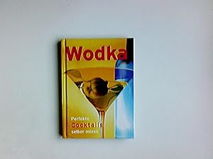 Bild des Verkufers fr Wodka : perfekte Cocktails selber mixen zum Verkauf von Antiquariat Buchhandel Daniel Viertel