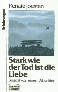 Stark wie der Tod ist die Liebe : Bericht von einem Abschied. Bastei-Lübbe-Taschenbuch ; Bd. 6114...