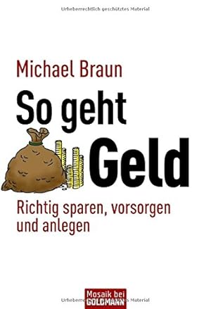 Imagen del vendedor de So geht Geld : richtig sparen, vorsorgen & anlegen. Michael Braun / Goldmann ; 17118 : Mosaik bei Goldmann a la venta por Antiquariat Buchhandel Daniel Viertel