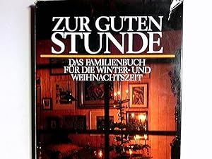 Zur guten Stunde : d. Familienbuch für d. Winter- u. Weihnachtszeit. [Hrsg.: Renate Zeltner]