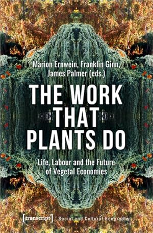 Bild des Verkufers fr The Work That Plants Do Life, Labour and the Future of Vegetal Economies zum Verkauf von Bunt Buchhandlung GmbH