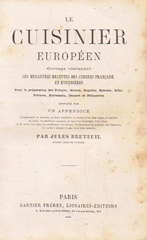 Image du vendeur pour LE CUISINIER EUROPEN. Les meilleures recettes des cuisines franaise et trangres. Pour la prparation des Potages, Sauces, Ragut, Entres, Rtis, Fritures, Entremets, Dessert et Ptisseries. Par un appendice mis en vente par Librera Torren de Rueda