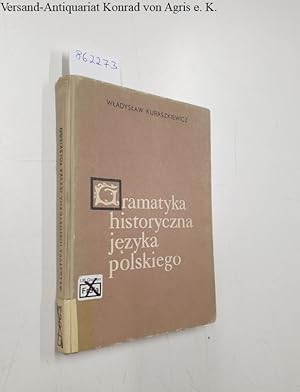 Gramatyka Historyczna Jezyka Polskiego : Podstawowe Wiadomosci Z Wyborem Tekstow Staropolskich Do...