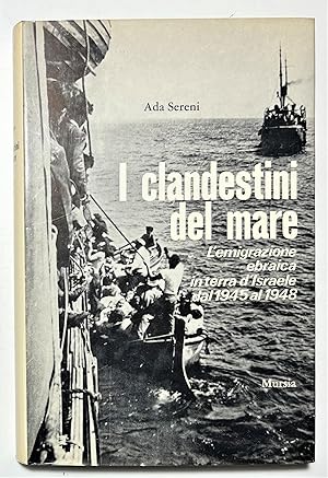 Immagine del venditore per A. Sereni - I clandestini del mare: L'emigrazione ebraica in terra d'Israele venduto da Chartaland