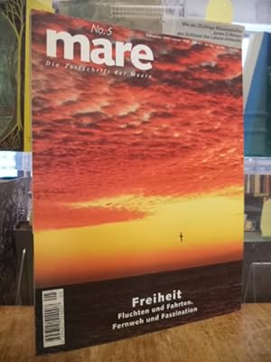 mare - Die Zeitschrift der Meere, No. 5: Freiheit - Fluchten und Fahrten. Fernweh und Faszination,