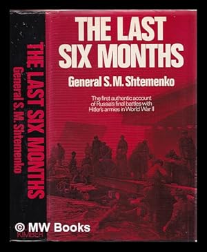 Bild des Verkufers fr The last six months : Russia's final battles with Hitler's Armies in World War II / S.M. Shtemenko ; translated by Guy Daniels zum Verkauf von MW Books