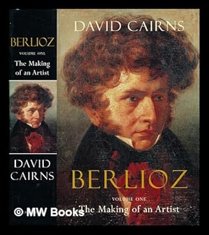 Image du vendeur pour Berlioz. Volume one, The making of an artist, 1803-1832 / David Cairns mis en vente par MW Books