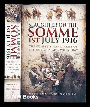 Seller image for Slaughter on the Somme: 1 July, 1916: the complete war diaries of the British Army's worst day for sale by MW Books