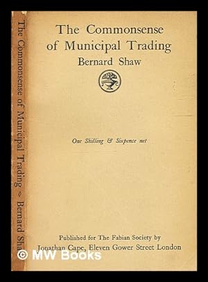 Seller image for The common sense of municipal trading / by Bernard Shaw for sale by MW Books