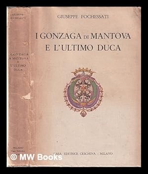 Bild des Verk�ufers f�r I Gonzaga di Mantova e l'ultimo duca zum Verkauf von MW Books