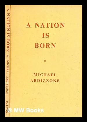 Seller image for A nation is born : being a defence of Malayan union / by Michael Ardizzone for sale by MW Books