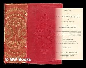 Seller image for History of the Reformation in the sixteenth century / by J.H. Merle D'Aubign, D.D. ; a new translation (containing the author's last improvements) by Henry Beveridge, Esq., advocate: three volumes in one for sale by MW Books