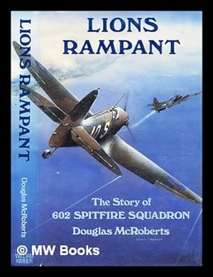 Bild des Verkufers fr Lions rampant : the story of No. 602 Spitfire Squadron / Douglas McRoberts ; foreword by Sandy Johnstone zum Verkauf von MW Books