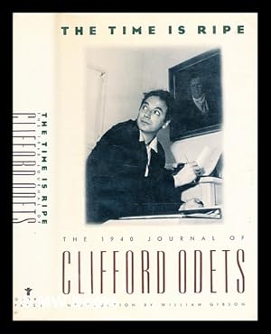 Imagen del vendedor de The Time is ripe : the 1940 journal of Clifford Odets / with an introduction by William Gibson a la venta por MW Books