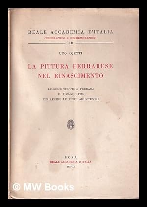 Immagine del venditore per La pittura ferrarese nel Rinascimento: discorso tenuto a Ferrara il 7 maggio 1933 per aprire le feste ariostesche / Ugo Ojetti venduto da MW Books