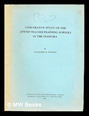 Seller image for Comparative Study of the Jewish Teacher Training Schools in the Diaspora by Alexander M. Dushkin with the assistance of Nathan Greenbaum for sale by MW Books