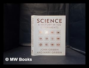 Image du vendeur pour Science: a history in 100 experiments / John Gribbin and Mary Gribbin mis en vente par MW Books