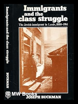 Bild des Verkufers fr Immigrants and the class struggle : the Jewish immigrant in Leeds, 1880-1914 / [by] Joseph Buckman zum Verkauf von MW Books