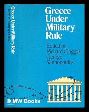 Immagine del venditore per Greece under military rule / [edited by] Richard Clogg and George Nicolas Yannopoulos venduto da MW Books
