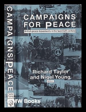 Seller image for Campaigns for peace: British peace movements in the twentieth century / edited by Richard Taylor and Nigel Young for sale by MW Books