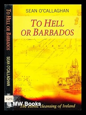 Immagine del venditore per To hell or Barbados : [the ethnic cleansing of Ireland] / Sean O'Callaghan venduto da MW Books