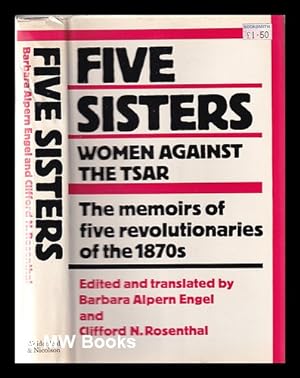 Seller image for Five sisters: women against the Tsar / edited and translated from the Russian by Barbara Alpern Engel and Clifford N. Rosenthal; with a foreword by Alix Kates Shulman for sale by MW Books