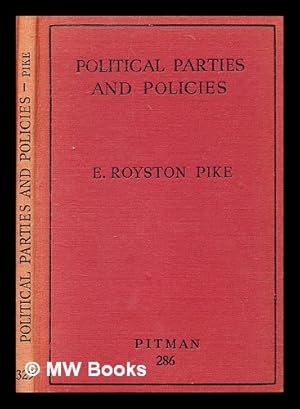 Imagen del vendedor de Political parties and policies : a popular explanation of the principles of the chief political parties and a guide to the understanding of current politics, / E. Royston Pike a la venta por MW Books