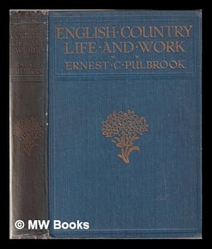 Seller image for English country life and work: an account of some past aspects and present features / by Ernest C. Pulbrook for sale by MW Books