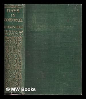 Seller image for Days in Cornwall / by C. Lewis Hind; with sixteen illustrations in colour by William Pascoe, and twenty other illustrations for sale by MW Books