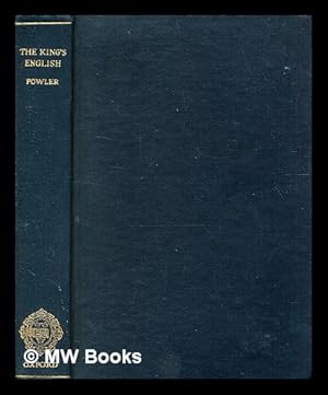 Immagine del venditore per The king's English / by H.W. Fowler & F.G. Fowler venduto da MW Books