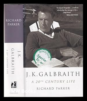 Image du vendeur pour J.K. Galbraith: a 20th century life / Richard Parker mis en vente par MW Books