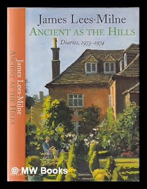 Image du vendeur pour Ancient as the hills: diaries, 1973-1974 / James Lees-Milne mis en vente par MW Books