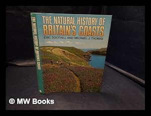 Imagen del vendedor de The natural history of Britain's coasts / Eric Soothill and Michael J. Thomas a la venta por MW Books