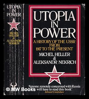 Seller image for Utopia in power: the history of the Soviet Union from 1917 to the presents / by Mikhail Heller and Aleksandr Nekrich; translated from the Russian by Phyllis B. Carlos for sale by MW Books