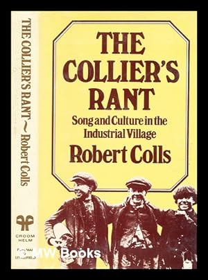 Seller image for The collier's rant : song and culture in the industrial village / (by) Robert Colls for sale by MW Books