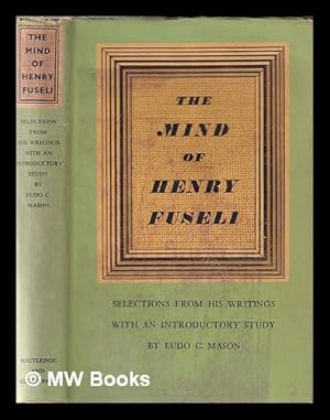 Bild des Verk�ufers f�r The mind of Henry Fuseli / writings by Henry Fuseli; introduction by Eudo C. Mason zum Verkauf von MW Books