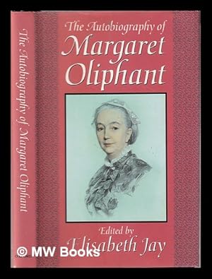 Seller image for The autobiography of Margaret Oliphant: the complete text / edited and introduced by Elisabeth Jay for sale by MW Books
