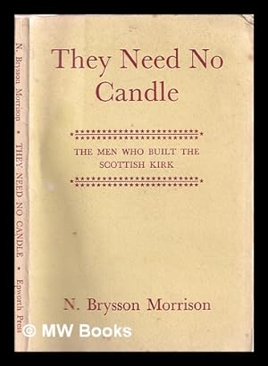 Seller image for They need no candle : the men who built the Scottish Kirk / N. Brysson Morrison for sale by MW Books