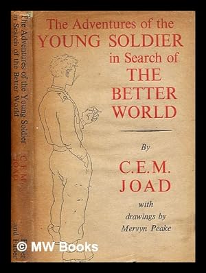 Seller image for The adventures of the young soldier in search of the better world / by C. E. M. Joad ; with drawings by Mervyn Peake for sale by MW Books