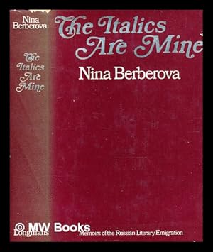 Seller image for The italics are mine / by Nina Berberova ; authorized translation [from the Russian MS.] by Philippe Radley for sale by MW Books