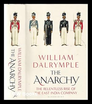 Image du vendeur pour The anarchy: the relentless rise of the East India Company / William Dalrymple mis en vente par MW Books