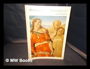 Seller image for Michelangelo's 'Entombment of Christ' : some new hypotheses and some new facts; a study of the oil painting and its technique / [by Michael Levey and others] for sale by MW Books