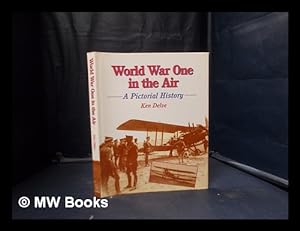 Seller image for World War One in the air: a pictorial history / Ken Delve for sale by MW Books